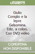 Giulio Coniglio e la lepre Gelsomina. Ediz. a colori. Con DVD video libro