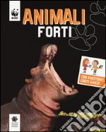 Animali forti. WWF. Guarda che tipi. Ediz. illustrata libro