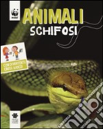 Animali schifosi. WWF. Guarda che tipi. Ediz. illustrata libro