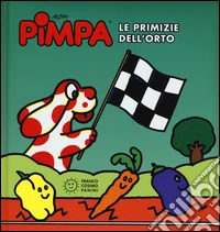 Pimpa. Le primizie dell'orto. Ediz. illustrata libro