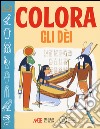 Colora gli dei. Ediz. illustrata libro