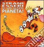 Strani esseri di un altro pianeta! Calvin & Hobbes. Ediz. a colori libro