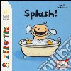 Splash! Ediz. illustrata libro