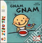 Gnam gnam. Ediz. illustrata libro