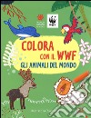 Colora con il WWF. Gli animali del mondo. Ediz. illustrata libro