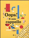 Oops! Il mio cappello. Ediz. illustrata libro