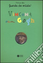 Vincent Van Gogh. Guarda che artista! libro