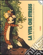 La vita che stress. Il grande libro di Calvin and Hobbes. Nuova ediz. libro