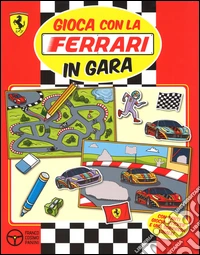 Gioca con la Ferrari in gara. Con adesivi. Ediz. illustrata libro