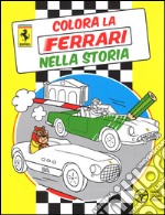 Colora la Ferrari nella storia. Ediz. illustrata libro