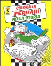 Colora la Ferrari nella storia. Ediz. illustrata libro