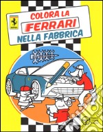 Colora la Ferrari nella fabbrica. Ediz. illustrata libro