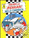 Colora la Ferrari nella fabbrica. Ediz. illustrata libro