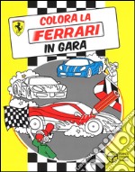 Colora la Ferrari in gara. Ediz. illustrata libro