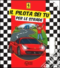 Il pilota sei tu. Per le strade. Ediz. illustrata libro