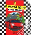 Il pilota sei tu. Per le strade. Ediz. illustrata libro