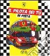 Il pilota sei tu in pista. Ediz. illustrata libro