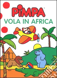 Pimpa vola in Africa. Ediz. illustrata libro