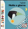 Notte e giorno. Ediz. illustrata libro