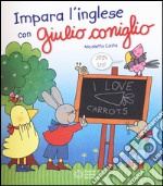 Impara l'inglese con Giulio Coniglio. Ediz. illustrata libro