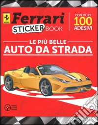Le più belle auto da strada. Ferrari sticker book. Ediz. illustrata libro