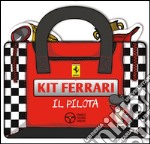 Il pilota. Kit Ferrari. Ediz. illustrata