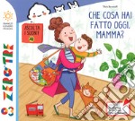 Che cosa hai fatto oggi, mamma? Ediz. a colori libro