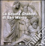 La Scuola Grande di San Marco a Venezia. Ediz. a colori libro