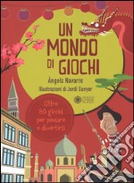 Un mondo di giochi. Ediz. illustrata libro