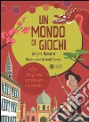 Un mondo di giochi. Ediz. illustrata libro