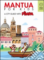 Mantova for kids. A city guide with Pimpa. Ediz. a colori. Con Libro o pacchetto di cartoline