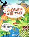 I dinosauri in 30 secondi libro