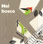 Nel bosco. Ediz. a colori libro