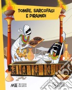 Tombe, sarcofagi e piramidi. Ediz. a colori libro