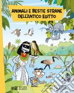 Animali e bestie strane dell'antico Egitto. Ediz. a colori