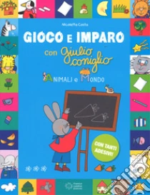Animali E Mondo Gioco E Imparo Con Giulio Coniglio Ediz A Colori Con Adesivi
