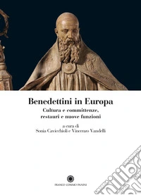 Benedettini in Europa. Cultura e committenze, restauri e nuove funzioni
