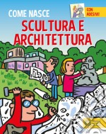 Scultura e architettura. Con adesivi. Ediz. a colori libro