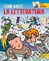 La letteratura. Con adesivi. Ediz. a colori libro