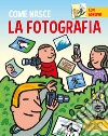 La fotografia. Con adesivi. Ediz. a colori libro