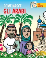 Gli arabi. Con adesivi. Ediz. a colori libro