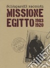 Schiaparelli racconta missione Egitto 1903-1920. Ediz. a colori libro di Avataneo Alessandro