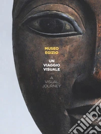 Museo egizio. Un viaggio visuale-A visual journey. Ediz. bilingue