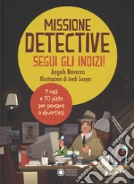 Missione detective. Segui gli indizi! Ediz. a colori libro