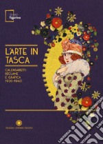 L'arte in tasca. Calendarietti, réclame e grafica 1920-1940. Catalogo della mostra (Modena, 15 settembre 2017-18 febbraio 2018). Ediz. illustrata libro