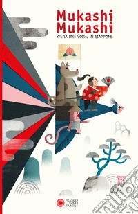 Mukashi Mukashi. C'era una volta, in Giappone. Ediz. a colori libro