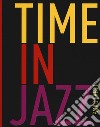 Time in jazz. Ediz. illustrata libro