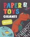 Dinosauri. Paper toys giganti. Con gadget libro