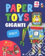 Robot. Paper toys giganti. Con gadget libro