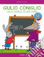 Giulio Coniglio alla scuola di Leo lupo. Con adesivi. Ediz. a colori libro